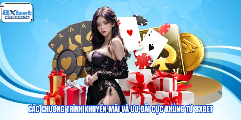 Các chương trình khuyến mãi và ưu đãi cực khủng từ 8XBET Các chương trình khuyến mãi và ưu đãi cực khủng từ 8XBET